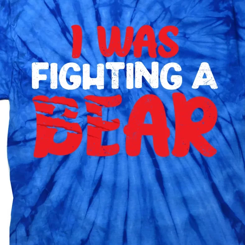 Funny I Was Fighting A Bear Injury Recovery Get Well Great Gift Tie-Dye T-Shirt