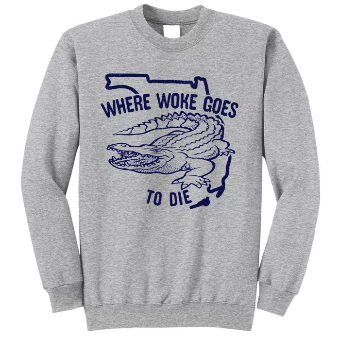 Florida Is Where Woke Goes To Die DeSantis Florida Funny Tall Sweatshirt