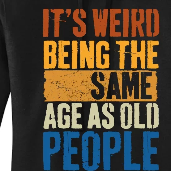 Funny ItS Weird Being The Same Age As Old People Sarcastic Women's Pullover Hoodie