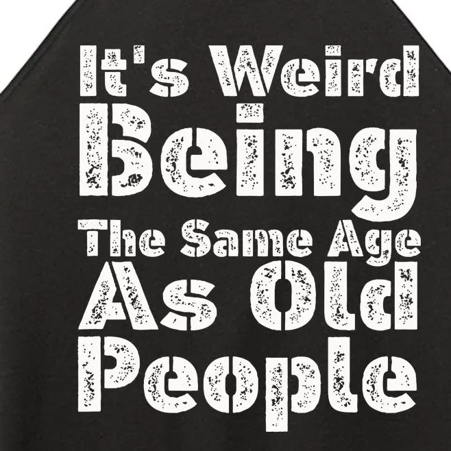 Funny It's Weird Being The Same Age As Old People Women’s Perfect Tri Rocker Tank