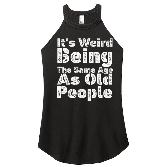 Funny It's Weird Being The Same Age As Old People Women’s Perfect Tri Rocker Tank