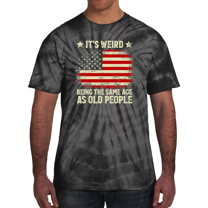 Funny It’s Weird Being The Same Age As Old People Tie-Dye T-Shirt