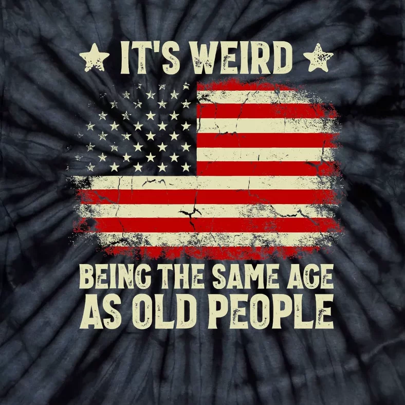 Funny It’s Weird Being The Same Age As Old People Tie-Dye T-Shirt