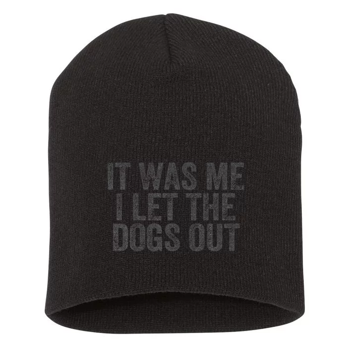 Funny It Was Me I Let The Dogs Out Sarcastic Phrase Pets Short Acrylic Beanie