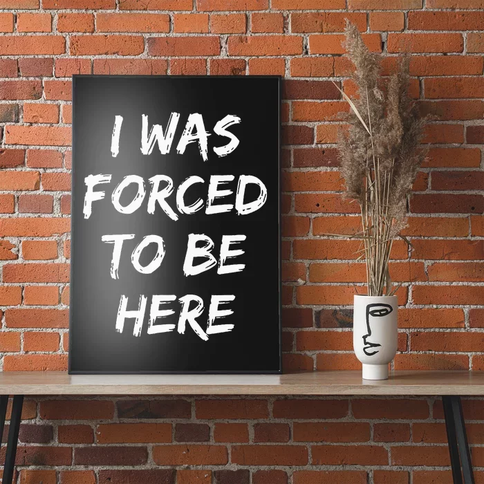 Funny I Was Forced To Be Here Poster