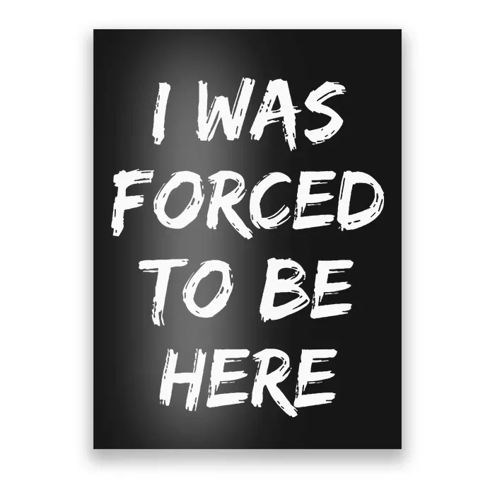 Funny I Was Forced To Be Here Poster