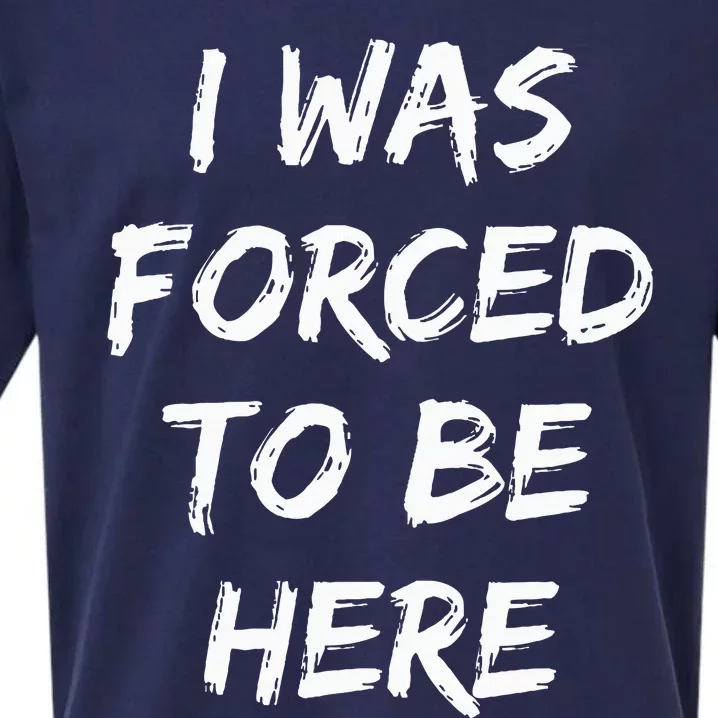 Funny I Was Forced To Be Here Sueded Cloud Jersey T-Shirt