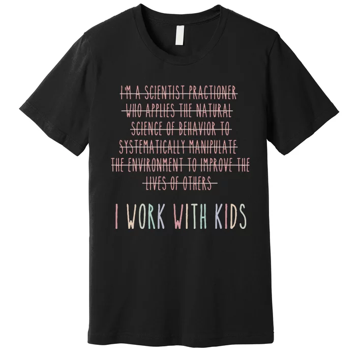 Funny I Work With Behavior Analysis Bcba Premium T-Shirt