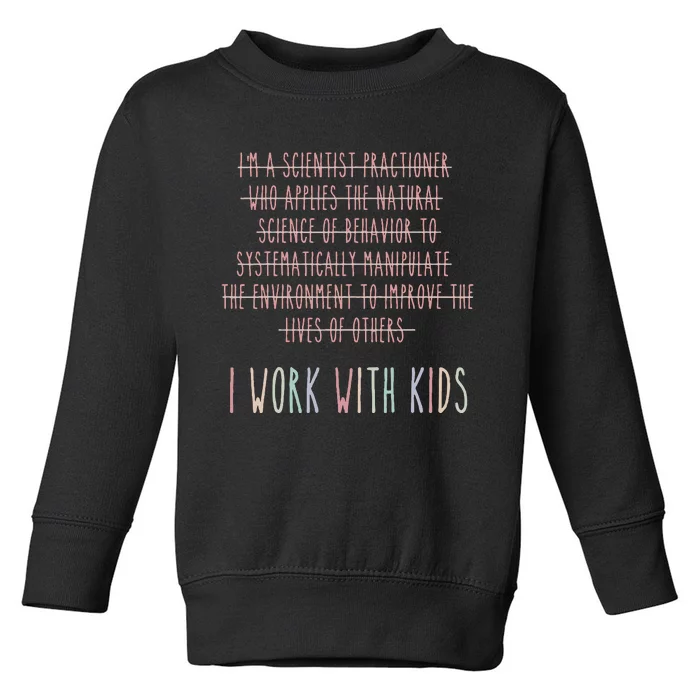 Funny I Work With Behavior Analysis Bcba Toddler Sweatshirt