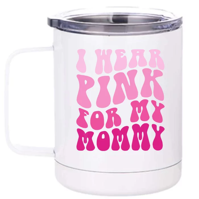 Family I Wear Pink For My Mommy Breast Cancer Awareness Front & Back 12oz Stainless Steel Tumbler Cup