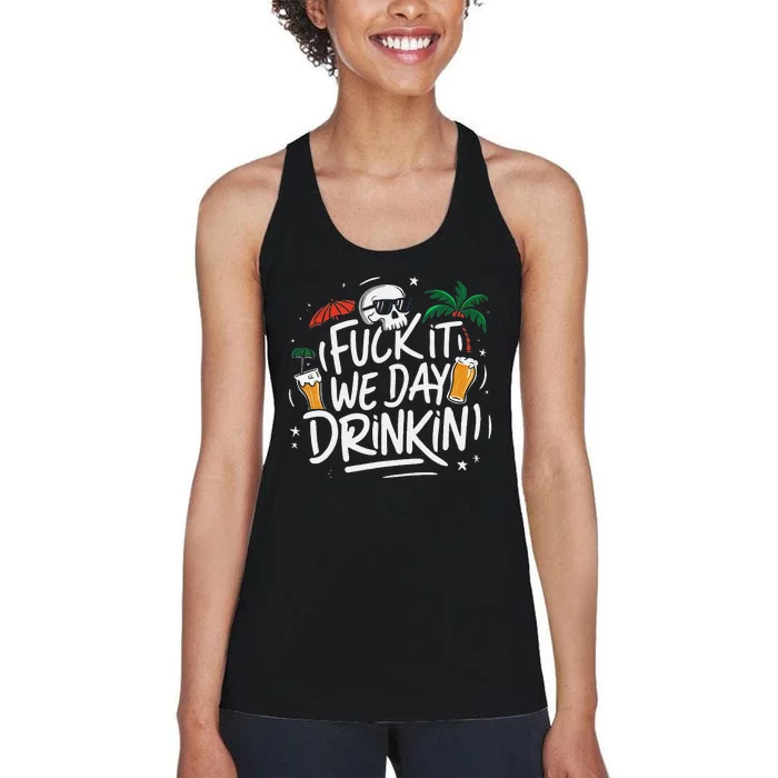 Fuck It We Day Drinkin Funny Summer Beer Drinking Women's Racerback Tank