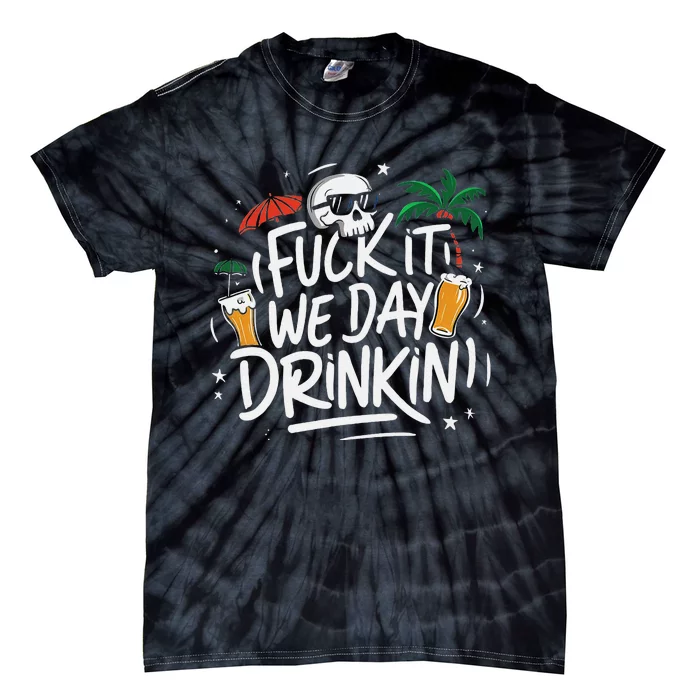 Fuck It We Day Drinkin Funny Summer Beer Drinking Tie-Dye T-Shirt