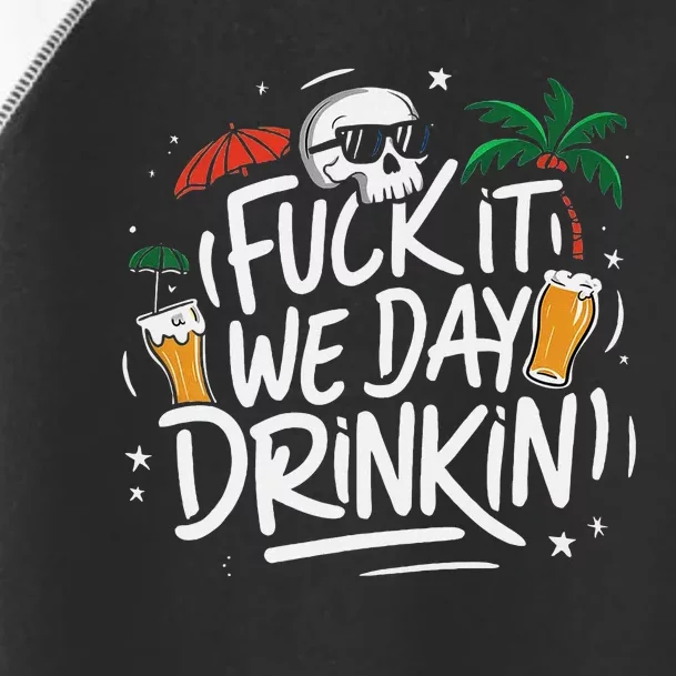 Fuck It We Day Drinkin Funny Summer Beer Drinking Toddler Fine Jersey T-Shirt