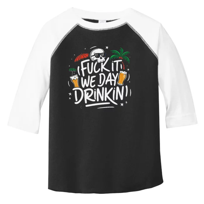 Fuck It We Day Drinkin Funny Summer Beer Drinking Toddler Fine Jersey T-Shirt