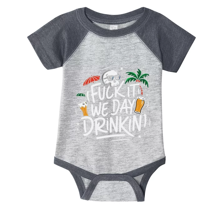 Fuck It We Day Drinkin Funny Summer Beer Drinking Infant Baby Jersey Bodysuit