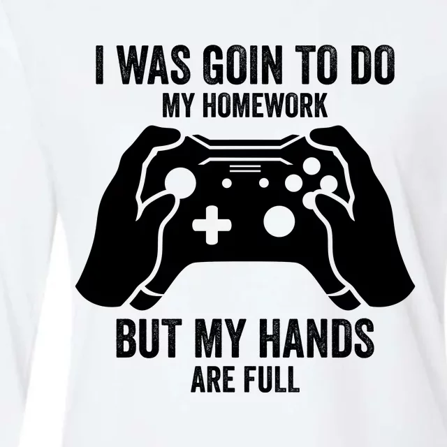 Funny I Was Going To Do My Homework But Hands Full Gamer TShirt Womens Cotton Relaxed Long Sleeve T-Shirt