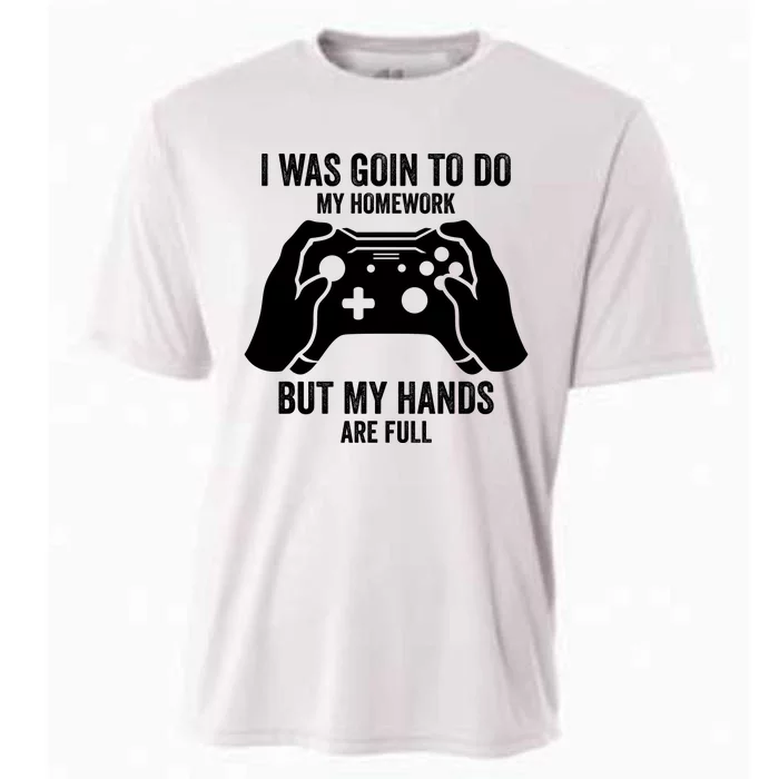 Funny I Was Going To Do My Homework But Hands Full Gamer TShirt Cooling Performance Crew T-Shirt