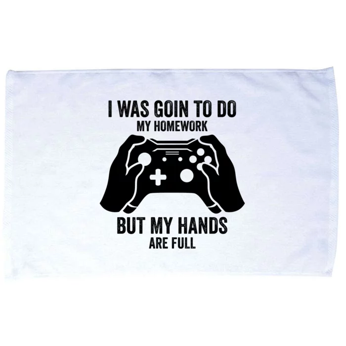 Funny I Was Going To Do My Homework But Hands Full Gamer TShirt Microfiber Hand Towel