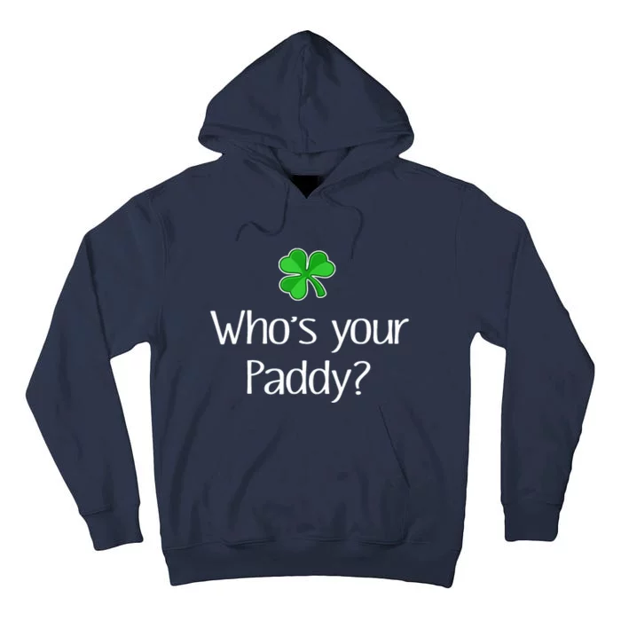 Funny Irish Whose your Paddy St Patricks Gift Tall Hoodie