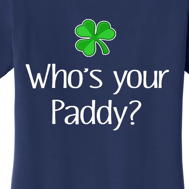 Funny Irish Whose your Paddy St Patricks Gift Women's T-Shirt