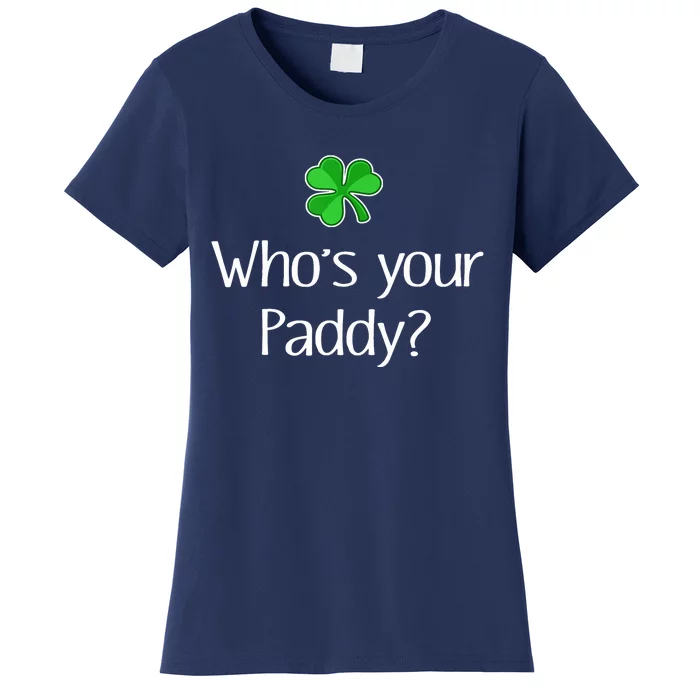 Funny Irish Whose your Paddy St Patricks Gift Women's T-Shirt