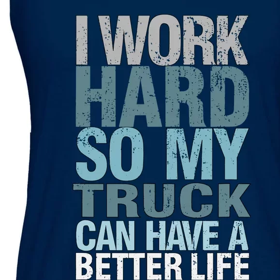 Funny I Work Hard So My Truck Can Have A Better Life Ladies Essential Flowy Tank