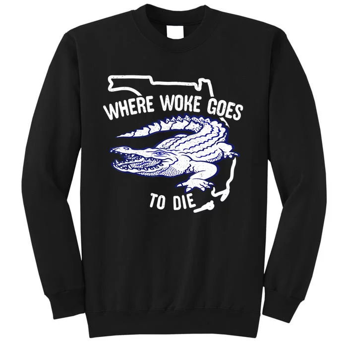 Florida Is Where Woke Goes To Die DeSantis Florida Funny Tall Sweatshirt