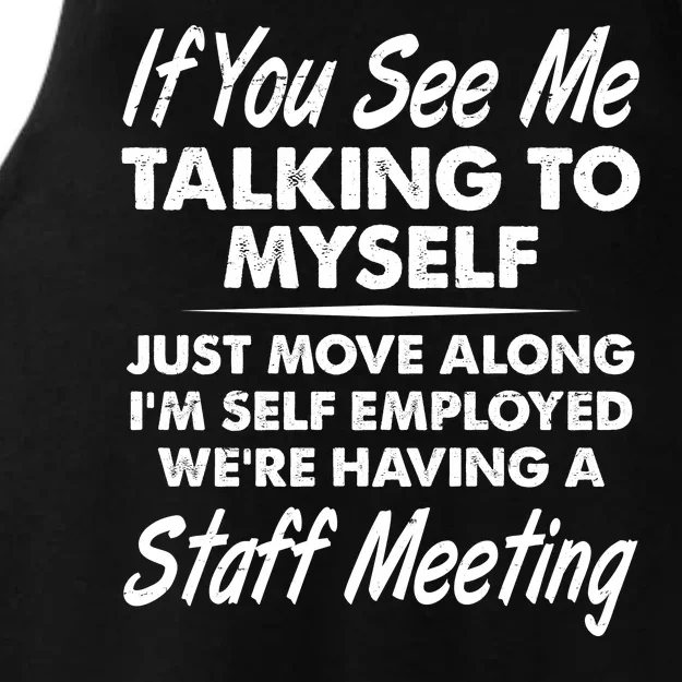 Funny If You See Me Talking To Myself Staff Meeting Ladies Tri-Blend Wicking Tank