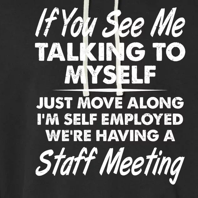 Funny If You See Me Talking To Myself Staff Meeting Garment-Dyed Fleece Hoodie