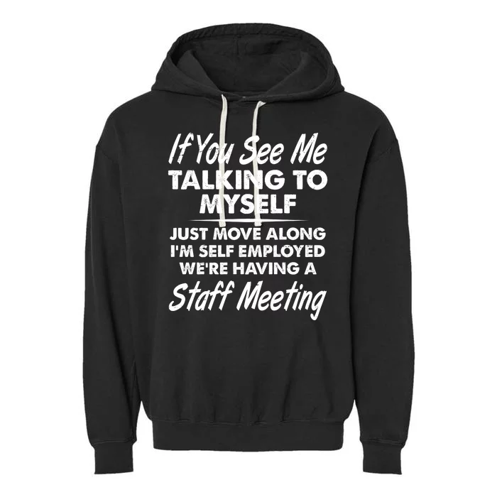 Funny If You See Me Talking To Myself Staff Meeting Garment-Dyed Fleece Hoodie