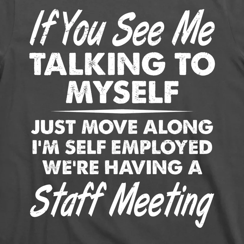 Funny If You See Me Talking To Myself Staff Meeting T-Shirt