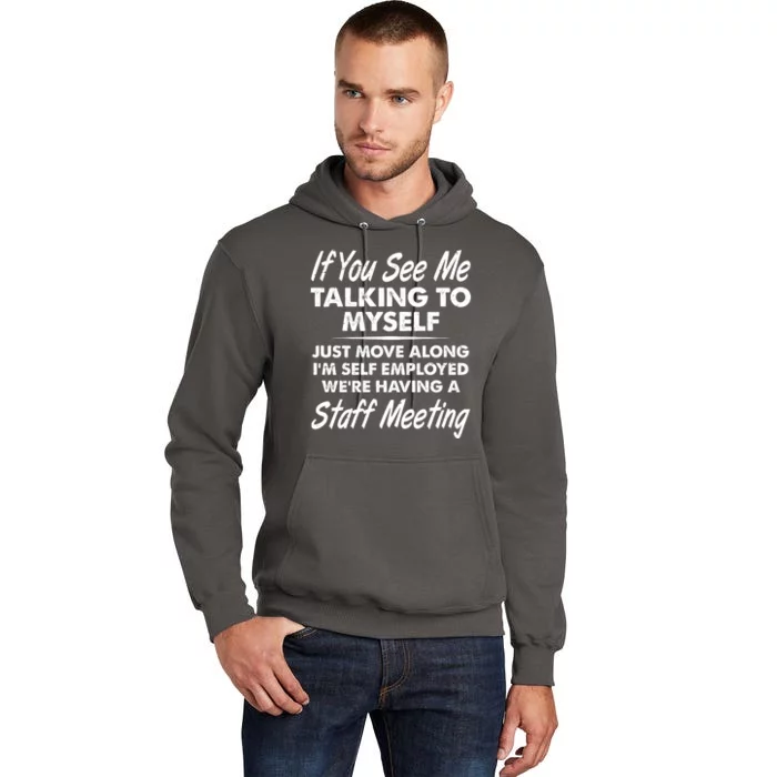 Funny If You See Me Talking To Myself Staff Meeting Tall Hoodie