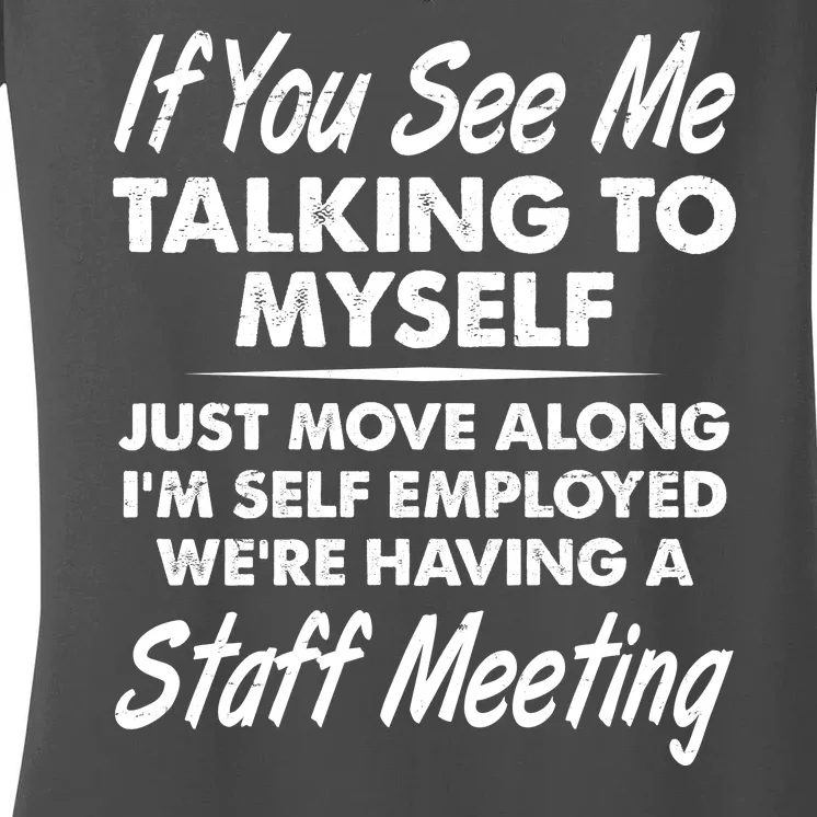 Funny If You See Me Talking To Myself Staff Meeting Women's V-Neck T-Shirt