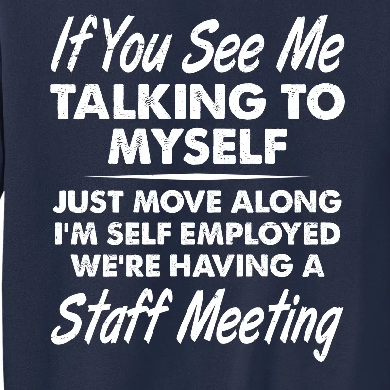 Funny If You See Me Talking To Myself Staff Meeting Sweatshirt