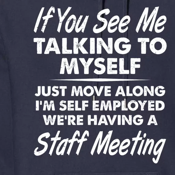 Funny If You See Me Talking To Myself Staff Meeting Premium Hoodie