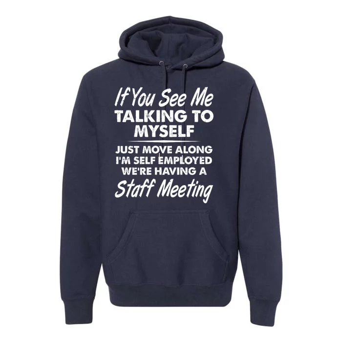 Funny If You See Me Talking To Myself Staff Meeting Premium Hoodie