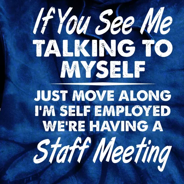 Funny If You See Me Talking To Myself Staff Meeting Tie Dye Hoodie