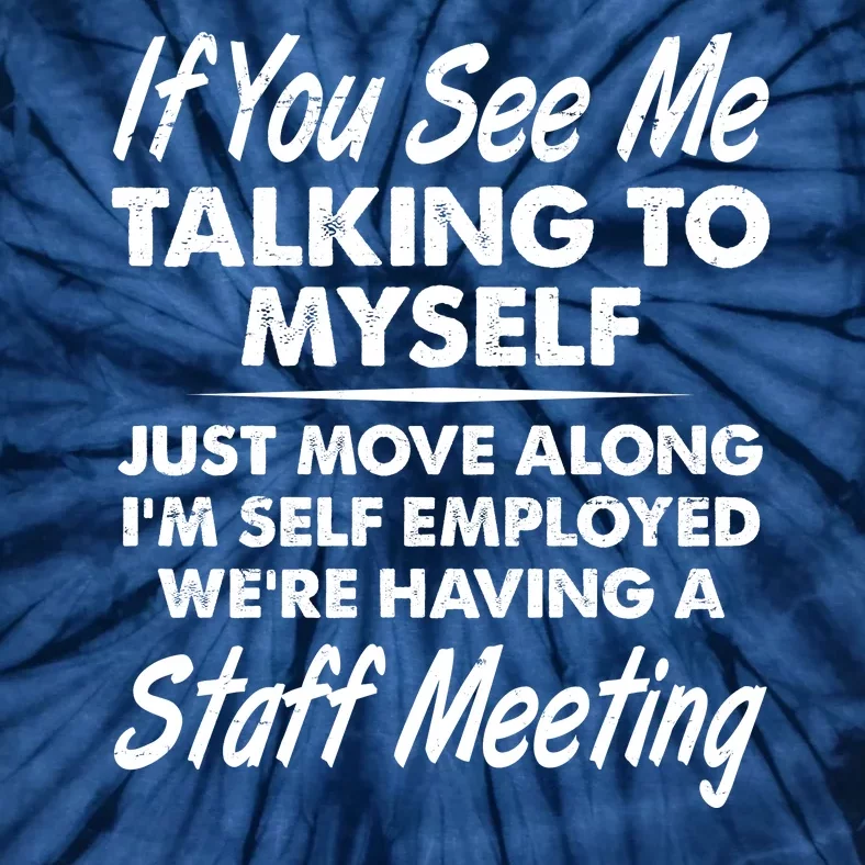 Funny If You See Me Talking To Myself Staff Meeting Tie-Dye T-Shirt