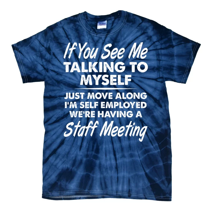 Funny If You See Me Talking To Myself Staff Meeting Tie-Dye T-Shirt