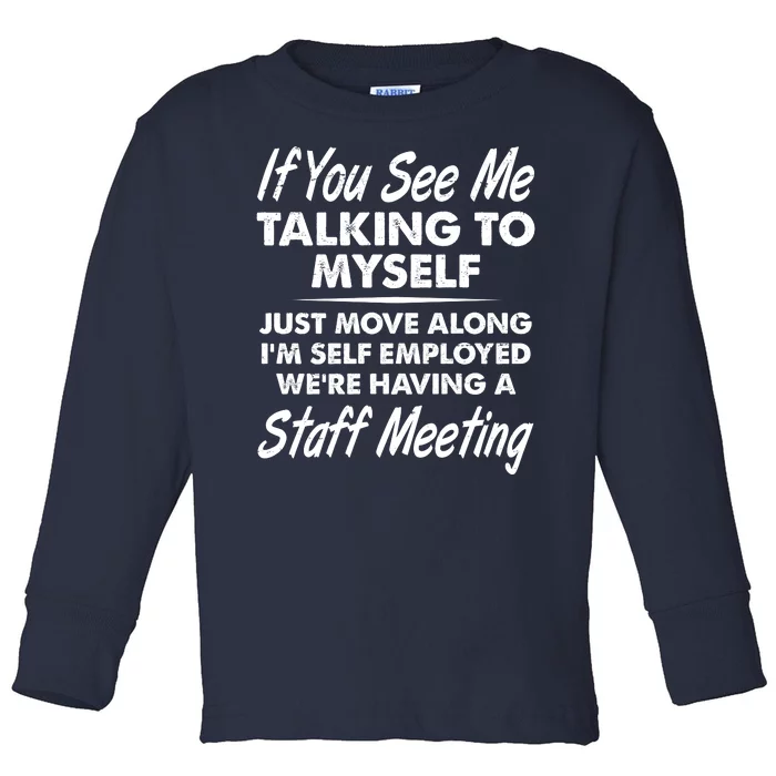 Funny If You See Me Talking To Myself Staff Meeting Toddler Long Sleeve Shirt