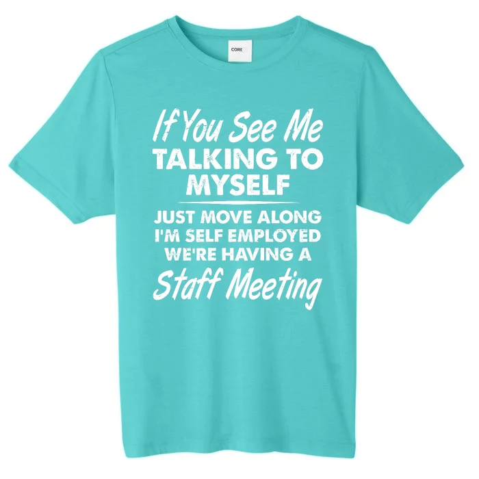 Funny If You See Me Talking To Myself Staff Meeting ChromaSoft Performance T-Shirt