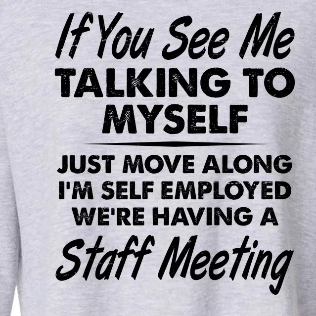 Funny If You See Me Talking To Myself Staff Meeting Cropped Pullover Crew