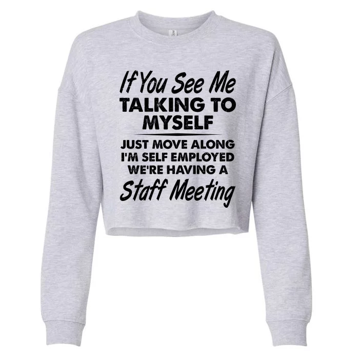 Funny If You See Me Talking To Myself Staff Meeting Cropped Pullover Crew