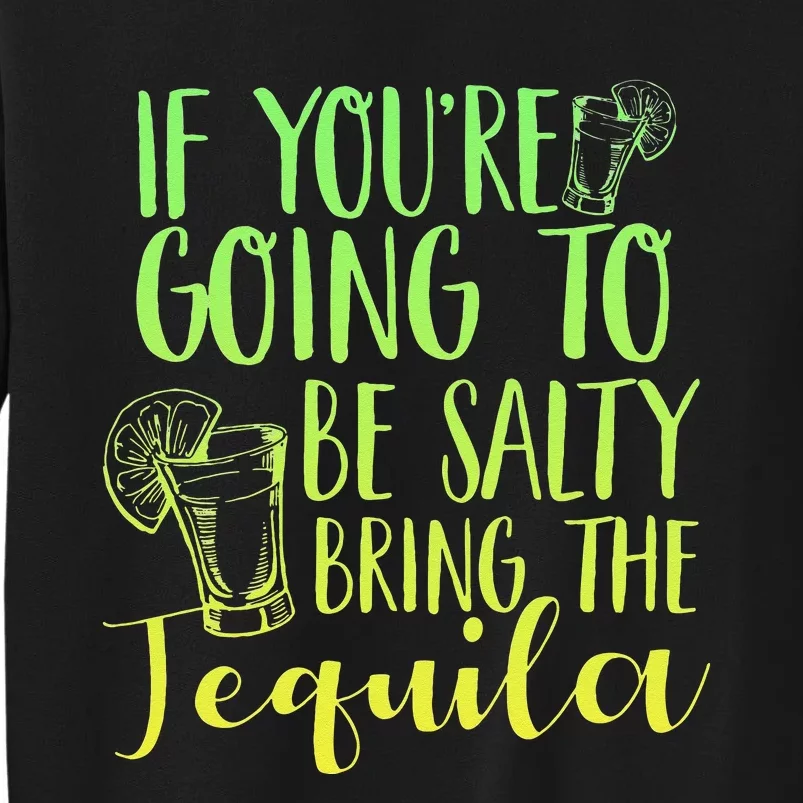 Funny If Youre Salty Bring Tequila Fun Drinking Tequila Sweatshirt