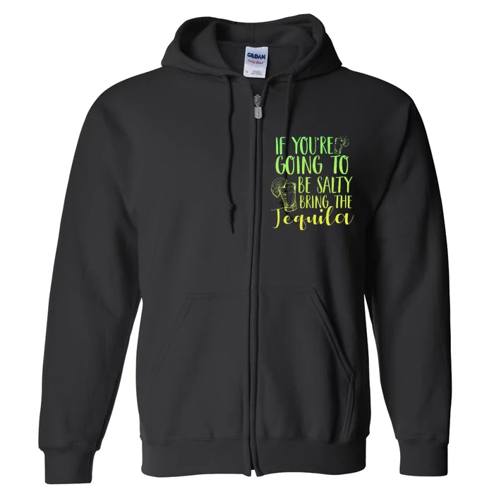 Funny If Youre Salty Bring Tequila Fun Drinking Tequila Full Zip Hoodie