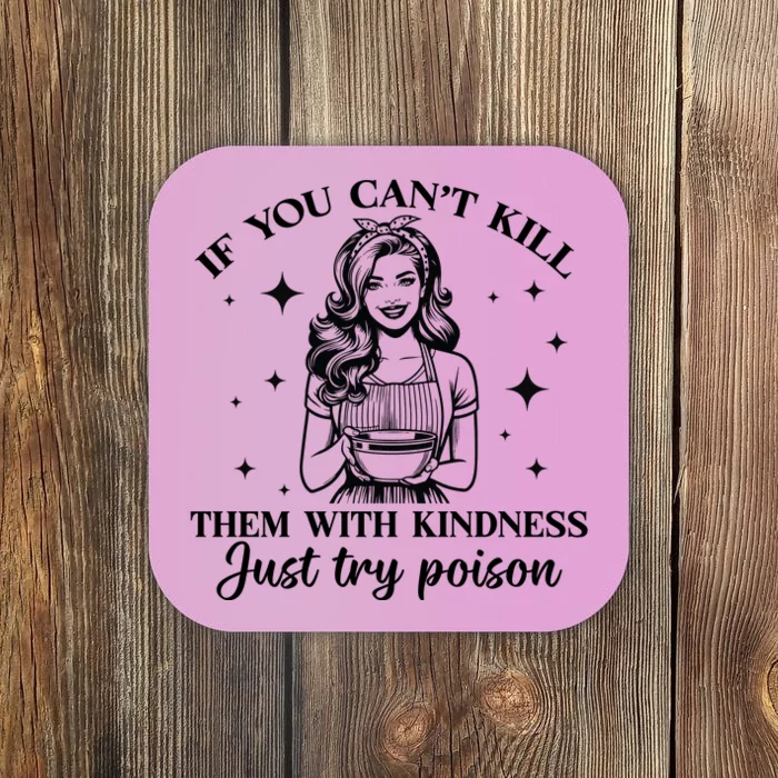 Funny If You Cant Kill Them With Kindness Just Try Poisoning Them Coaster