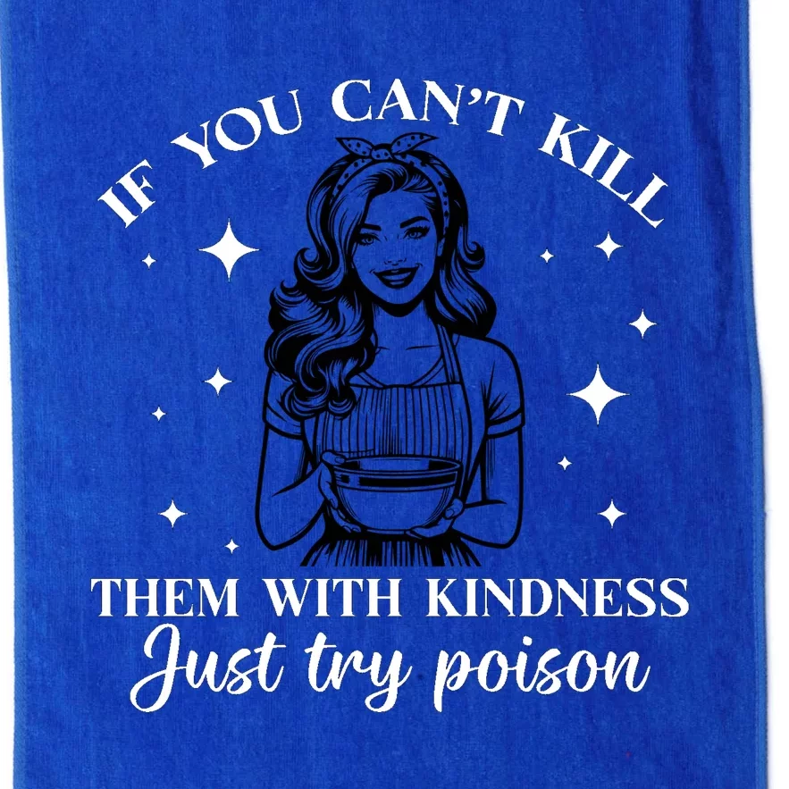 Funny If You Cant Kill Them With Kindness Just Try Poisoning Them Platinum Collection Golf Towel