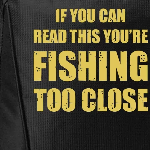 Funny If You Can Read This You're Fishing Too Close City Backpack