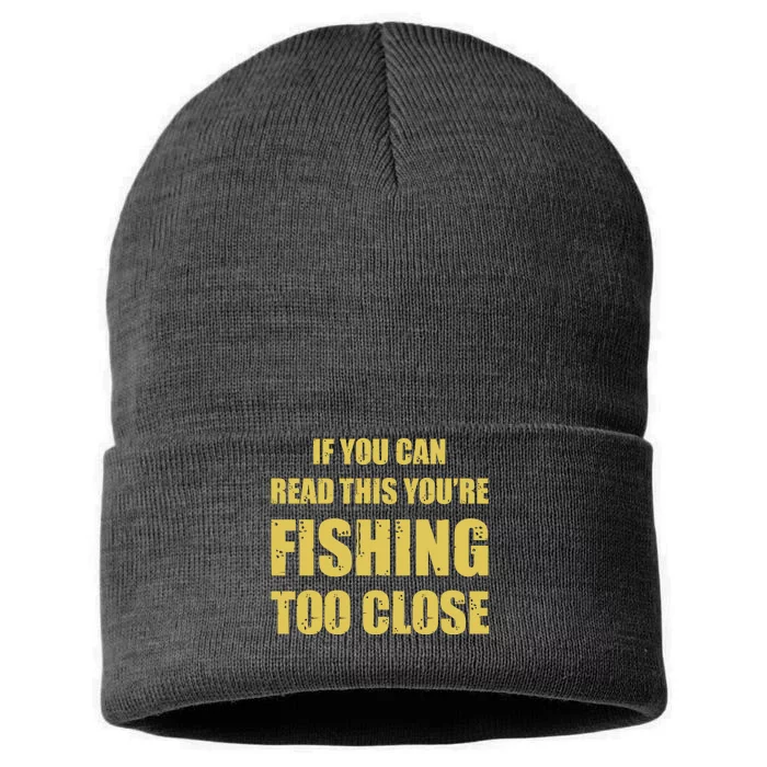 Funny If You Can Read This You're Fishing Too Close Sustainable Knit Beanie