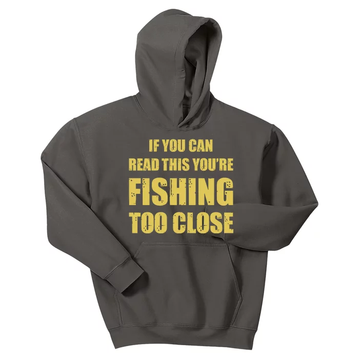 Funny If You Can Read This You're Fishing Too Close Kids Hoodie